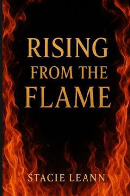 Rising From the Flame: A Love Forged in Fire an... B0G4V33JQR Book Cover