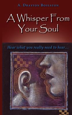 A Whisper From Your Soul: Hear what you really ... 0974931403 Book Cover