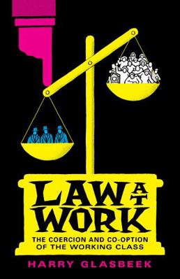 Law at Work: The Coercion and Co-Option of the ... 1771136472 Book Cover