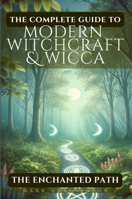 The Complete Guide To Modern Witchcraft & Wicca... B0D8ZL2HXV Book Cover
