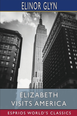 Elizabeth Visits America (Esprios Classics) 1034921681 Book Cover