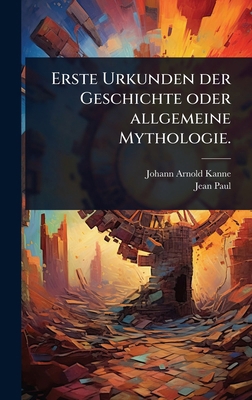Erste Urkunden der Geschichte oder allgemeine M... [German] 1024421147 Book Cover