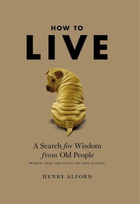 How to Live: A Search for Wisdom from Old Peopl... 0446196037 Book Cover