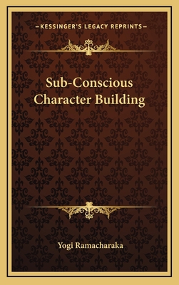 Sub-Conscious Character Building 1168651204 Book Cover