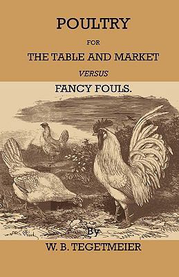 Poultry for the Table and Market Versus Fancy F... 1444654950 Book Cover