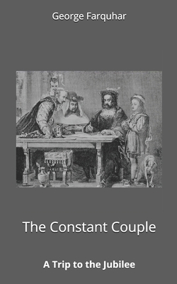 The Constant Couple, or, A Trip to the Jubilee 1671201396 Book Cover