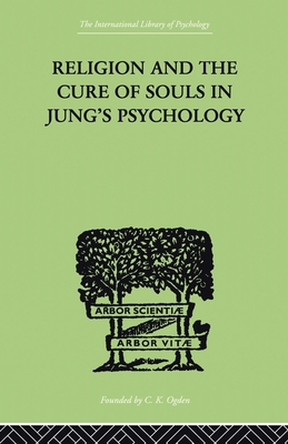 Religion and the Cure of Souls In Jung's Psycho... 0415868785 Book Cover