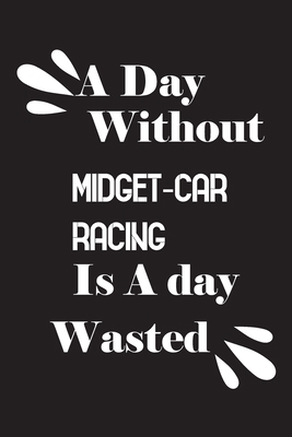 A day without midget-car racing is a day wasted 1658851463 Book Cover