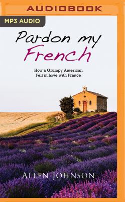 Pardon My French: How a Grumpy American Fell in... 1543606571 Book Cover