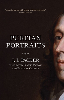 Puritan Portraits: J. I. Packer on Selected Cla... 1845507002 Book Cover