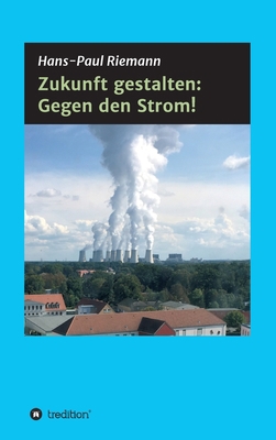 Zukunft gestalten: Gegen den Strom! [German] 3347319397 Book Cover
