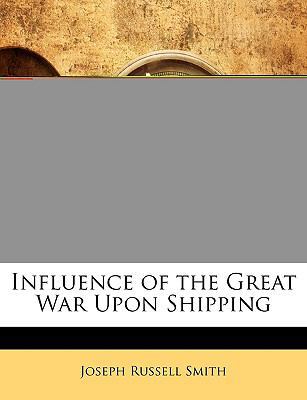 Influence of the Great War Upon Shipping 1145199593 Book Cover