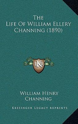 The Life of William Ellery Channing (1890) 116447040X Book Cover