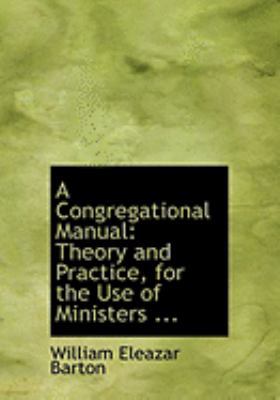 A Congregational Manual: Theory and Practice, f... [Large Print] 0554824884 Book Cover