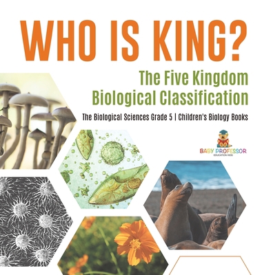 Who Is King? The Five Kingdom Biological Classi... 1541983556 Book Cover