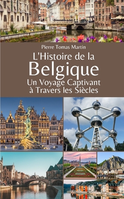 L'Histoire de la Belgique: Un Voyage Captivant ... [French] B0CGTYY366 Book Cover