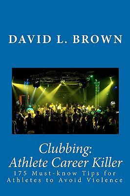 Clubbing: Athlete Career Killer: 175 Must-know ... 0982664109 Book Cover