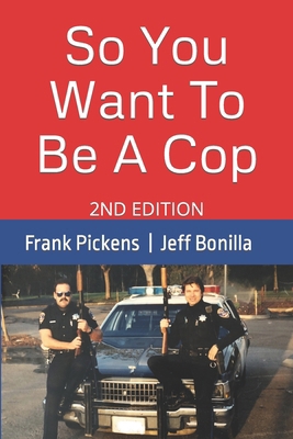 So You Want To Be A Cop: 2nd Edition 1091409749 Book Cover