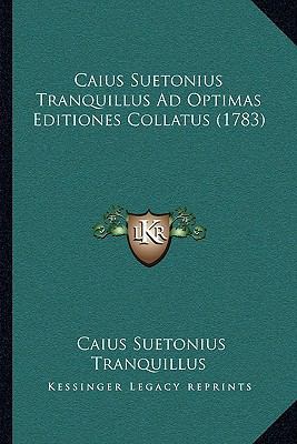 Caius Suetonius Tranquillus Ad Optimas Editione... [Latin] 1166622975 Book Cover