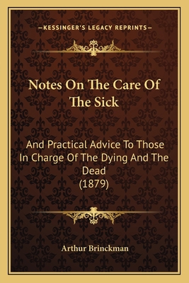 Notes On The Care Of The Sick: And Practical Ad... 1164921614 Book Cover