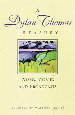 Dylan Thomas Treasury: Poems, Stories and Broad... 0753814099 Book Cover