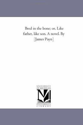 Bred in the Bone; or, Like Father, Like Son. A ... 142551037X Book Cover