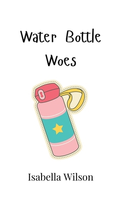 Water Bottle Woes 9908016121 Book Cover