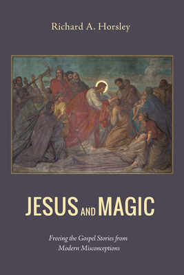 Jesus and Magic: Freeing the Gospel Stories fro... 1498201725 Book Cover