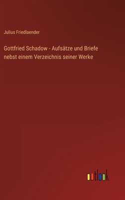 Gottfried Schadow - Aufsätze und Briefe nebst e... [German] 3368231057 Book Cover