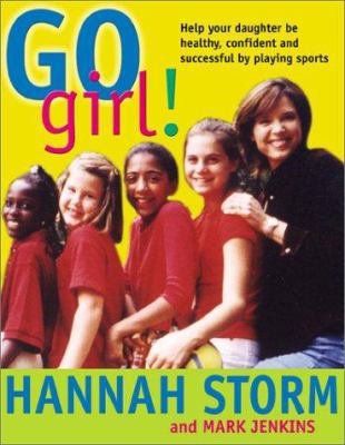 Go Girl! Raising Healthy, Confident and Success... 1570719284 Book Cover