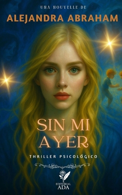 Sin mi ayer [Spanish] B0FG2DLW4J Book Cover