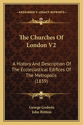 The Churches Of London V2: A History And Descri... 1165804522 Book Cover