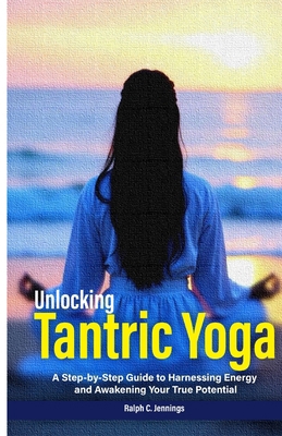 Unlocking Tantric Yoga: A Step-by-Step Guide to... B0F7Y5HCSD Book Cover