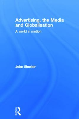 Advertising, the Media and Globalisation: A Wor... 0415668824 Book Cover