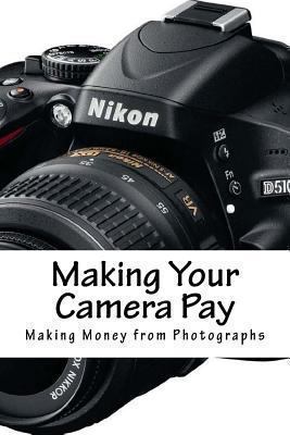 Making Your Camera Pay 1489545263 Book Cover