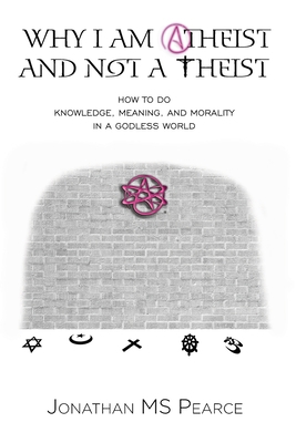 Why I Am Atheist and Not a Theist: How to Do Kn... 1838239111 Book Cover