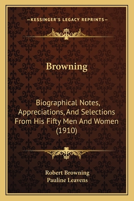 Browning: Biographical Notes, Appreciations, An... 1164592602 Book Cover