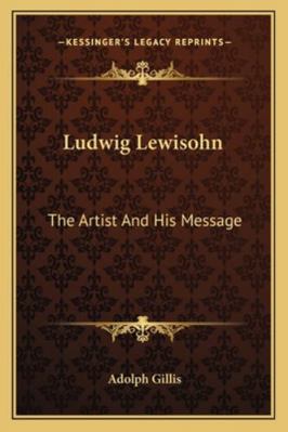 Ludwig Lewisohn: The Artist And His Message 1163138932 Book Cover