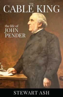 The Cable King: the life of John Pender 1986762831 Book Cover