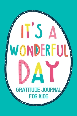 It's a Wonderful Day Gratitude Journal for Kids... 1034263374 Book Cover