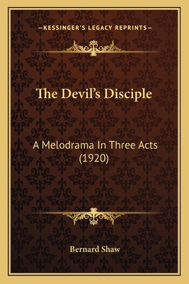 The Devil's Disciple: A Melodrama In Three Acts... 1164056832 Book Cover