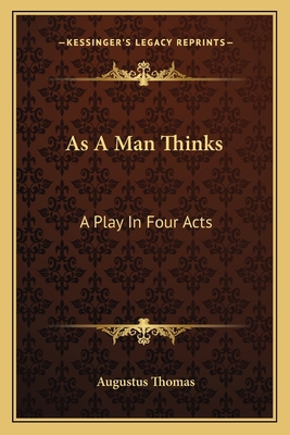 As A Man Thinks: A Play In Four Acts 1163712752 Book Cover