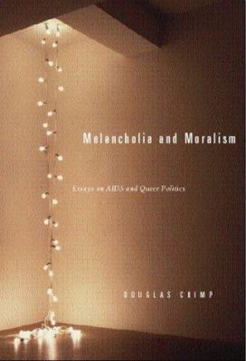 Melancholia and Moralism: Essays on AIDS and Qu... B000ORA0QS Book Cover