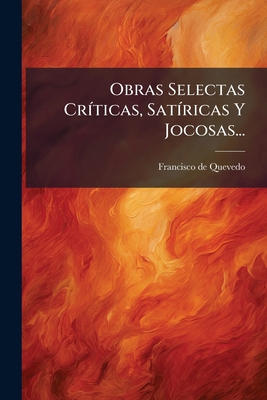 Obras Selectas Críticas, Satíricas Y Jocosas... [Spanish] 1274501881 Book Cover
