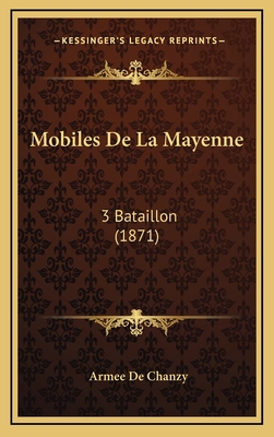Mobiles De La Mayenne: 3 Bataillon (1871) [French] 1168253233 Book Cover