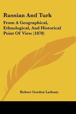 Russian And Turk: From A Geographical, Ethnolog... 1120696798 Book Cover