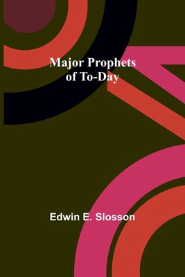 Major Prophets of To-Day 9356705720 Book Cover
