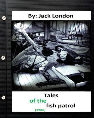 Tales of the fish patrol. (1906) By Jack London... 1532811586 Book Cover
