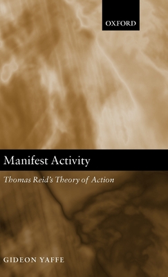 Manifest Activity: Thomas Reid's Theory of Action 019926855X Book Cover