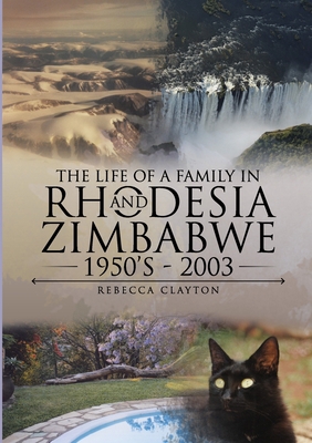 The Life Of A Family In Rhodesia and Zimbabwe 1... 1716845327 Book Cover